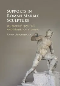 Buy Supports in Roman Marble Sculpture (English, Anna Anguissola) — BookShops.in