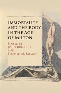 Buy Immortality and the Body in the Age of Milton (English, John Rumrich | Stephen M. Fallon) — BookShops.in