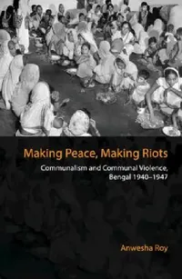 Buy Making Peace, Making Riots (English, Anwesha Roy) — BookShops.in