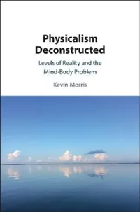 Buy Physicalism Deconstructed (English, Kevin Morris) — BookShops.in