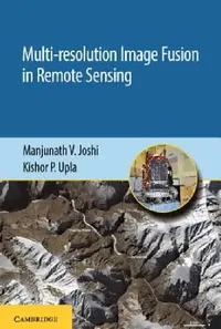 Buy Multi-Resolution Image Fusion in Remote Sensing (English, Manjunath V. Joshi | Kishor P. Upla) — BookShops.in