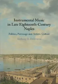 Buy Instrumental Music in Late Eighteenth-Century Naples (English, Anthony R. Deldonna) — BookShops.in