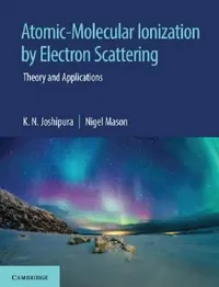 Buy Atomic-Molecular Ionization by Electron Scattering (English, K. N. Joshipura | Nigel Mason) — BookShops.in