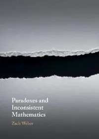 Buy Paradoxes and Inconsistent Mathematics (English, Zach Weber) — BookShops.in