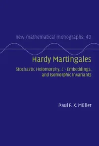 Buy Hardy Martingales: Stochastic Holomorphy, L^1-Embeddings, and Isomorphic Invariants (New Mathematical Monographs, Book 43) | Hardcover by Paul F. X. Müller | Buy Online at Bookshops.in — BookShops.in