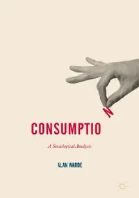 Buy Consumption | by Alan Warde | Palgrave MacMillan | by Alan Warde | Palgrave MacMillan | by Alan Warde | Palgrave MacMillan — BookShops.in