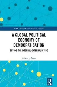 Buy A Global Political Economy of Democratisation (English, Alison J. Ayers) — BookShops.in