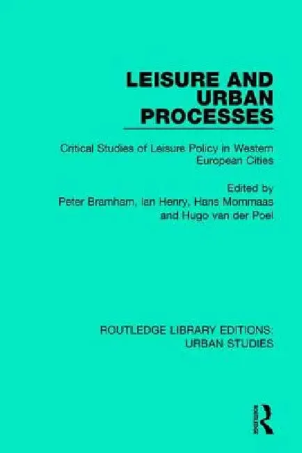 Leisure and Urban Processes | by Peter Bramham | Ian Henry | Hans Mommaas | Routledge | by Peter Bramham | Ian Henry | Hans Mommaas | Routledge | by Peter Bramham | Ian Henry | Hans Mommaas | Routledge | by Peter Bramham | Ian Henry | Hans Mommaas | Routledge | by Peter Bramham | Ian Henry | Hans Mommaas | Routledge | by Peter Bramham | Ian Henry | Hans Mommaas | Routledge | by Peter Bramham | Ian Henry | Hans Mommaas | Routledge | by Peter Bramham | Ian Henry | Hans Mommaas | Routledge | by Pet