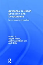Advances in Coach Education and Development: From research to practice | by Wayne Allison | Andrew Abraham | Andy Cale | ‎ Routledge | ‎ English | ‎ 1st Edition view 2