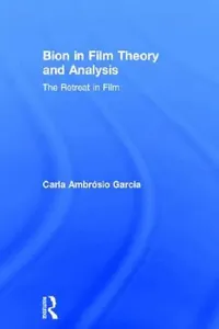 Buy Bion in Film Theory and Analysis (English, Carla Ambrósio Garcia) — BookShops.in