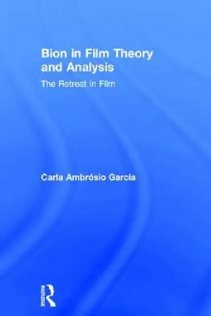 Bion in Film Theory and Analysis (English, Carla Ambrósio Garcia)