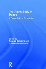 The Aging Body in Dance: A Cross-Cultural Perspective | by Nanako Nakajima | Gabriele Brandstetter | ‎ Routledge | ‎ English | ‎ 1st Edition view 4