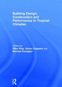 Buy Building Design, Construction and Performance in Tropical Climates (English, Mike Riley | Alison Cotgrave | Michael Farragher) — BookShops.in