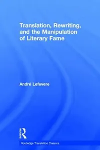 Buy Translation, Rewriting, And The Manipulation Of Literary Fame (English, Andre Lefevere) — BookShops.in