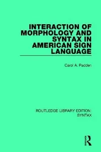 Buy Interaction of Morphology and Syntax in American Sign Language (English, Carol A. Padden) — BookShops.in