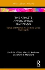 The Athlete Apperception Technique: Manual and Materials for Sport and Clinical Psychologists | by Petah M. Gibbs | Mark B. Andersen | Daryl B. Marchant | ‎ Routledge | ‎ English | ‎ 1st Edition view 2