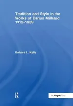 Tradition and Style in the Works of Darius Milhaud 1912-1939 | by Kelly BarbaraL. | ‎ Routledge | ‎ English | ‎ 1st Edition view 4