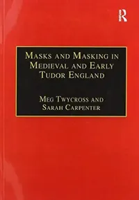 Buy Masks and Masking in Medieval and Early Tudor England (English, Meg Twycross | Sarah Carpenter) — BookShops.in