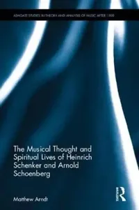 Buy The Musical Thought and Spiritual Lives of Heinrich Schenker and Arnold Schoenberg (English, Matthew Arndt) — BookShops.in