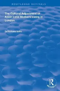 Buy The Cultural Adjustment of Asian Lone Mothers Living in London (English, Rachana Sinha) — BookShops.in