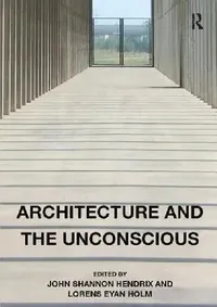 Buy Architecture and the Unconscious (English, John Shannon Hendrix | Lorens Eyan Holm) — BookShops.in