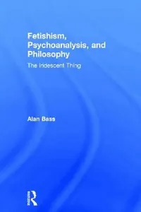 Buy Fetishism, Psychoanalysis, and Philosophy (English, Alan Bass) — BookShops.in