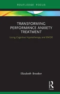 Buy Transforming Performance Anxiety Treatment (English, Elizabeth Brooker) — BookShops.in