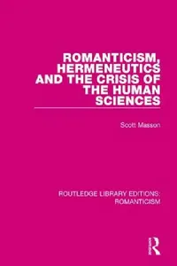 Buy Romanticism, Hermeneutics and the Crisis of the Human Sciences (English, Scott Masson) — BookShops.in