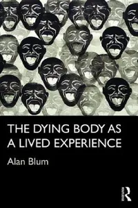Buy The Dying Body as a Lived Experience | by Alan Blum | Routledge | by Alan Blum | Routledge | by Alan Blum | Routledge | by Alan Blum | Routledge | by Alan Blum | Routledge | by Alan Blum | Routledge | by Alan Blum | Routledge | by Alan Blum | Routledge — BookShops.in