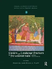Buy Garden and Landscape Practices in Pre-Colonial India (English, Daud Ali | Emma J. Flatt) — BookShops.in