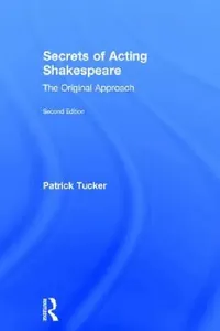 Buy Secrets of Acting Shakespeare: The Original Approach by Patrick Tucker | Routledge Hardcover 2nd Edition | Theater & Ballet Book — BookShops.in