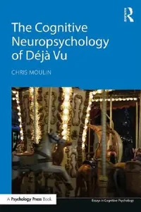 Buy The Cognitive Neuropsychology of Déjà Vu (English, Chris Moulin) — BookShops.in