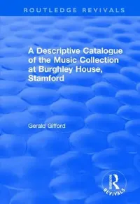 Buy A Descriptive Catalogue of the Music Collection at Burghley House, Stamford (English, Gerald Gifford) — BookShops.in