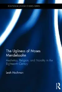 Buy The Ugliness of Moses Mendelssohn (English, Leah Hochman) — BookShops.in