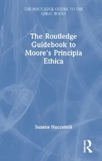 Buy The Routledge Guidebook to Moore's Principia Ethica (English, Susana Nuccetelli) — BookShops.in
