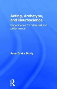 Buy Acting, Archetype, and Neuroscience (English, Jane Drake Brody) — BookShops.in