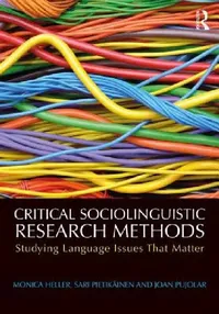 Buy Critical Sociolinguistic Research Methods (English, Monica Heller | Sari Pietikäinen | Joan Pujolar) — BookShops.in