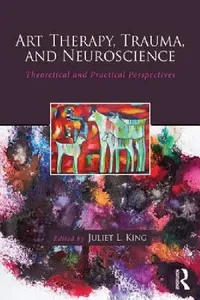 Buy Art Therapy, Trauma, and Neuroscience (English, Juliet L. King) — BookShops.in