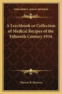 Buy A Leechbook or Collection of Medical Recipes of the Fifteenth Century 1934 (English, Warren R. Dawson) — BookShops.in