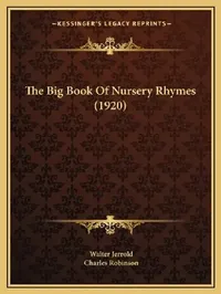 Buy The Big Book Of Nursery Rhymes (1920) | by Walter Jerrold | Charles Robinson | Kessinger Publishing | by Walter Jerrold | Charles Robinson | Kessinger Publishing | by Walter Jerrold | Charles Robinson | Kessinger Publishing | by Walter Jerrold | Charles Robinson | Kessinger Publishing | by Walter Jerrold | Charles Robinson | Kessinger Publishing | by Walter Jerrold | Charles Robinson | Kessinger Publishing | by Walter Jerrold | Charles Robinson | Kessinger Publishing | by Walter Jerrold | Charle — BookShops.in