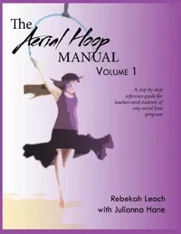 Buy The Aerial Hoop Manual Volume 1 (English, Rebekah Leach | Julianna Hane) — BookShops.in