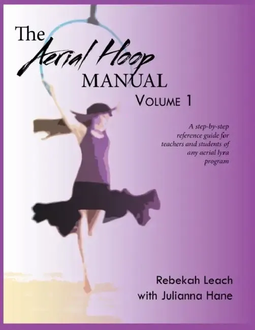 The Aerial Hoop Manual Volume 1 (English, Rebekah Leach | Julianna Hane)