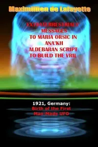Buy Extraterrestrials Messages to Maria Orsic in Ana'kh Aldebaran Script to Build the Vril (English, Maximillien De Lafayette) — BookShops.in