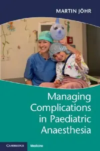 Buy Managing Complications in Paediatric Anaesthesia (English, Martin Jöhr) — BookShops.in