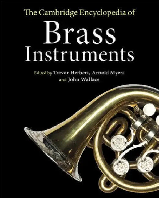 The Cambridge Encyclopedia of Brass Instruments | by Trevor Herbert | Arnold Myers | John Wallace | Cambridge University Press | by Trevor Herbert | Arnold Myers | John Wallace | Cambridge University Press | by Trevor Herbert | Arnold Myers | John Wallace | Cambridge University Press | by Trevor Herbert | Arnold Myers | John Wallace | Cambridge University Press | by Trevor Herbert | Arnold Myers | John Wallace | Cambridge University Press | by Trevor Herbert | Arnold Myers | John Wallace | Cambr