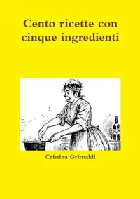 Buy Cento ricette con cinque ingredienti (English, Cristina Grimaldi) — BookShops.in