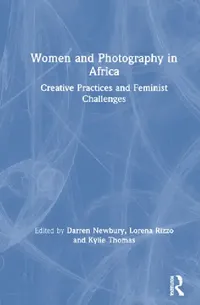 Buy Women And Photography In Africa (English, Darren Newbury | Lorena Rizzo | Kylie Thomas) — BookShops.in