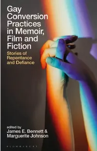 Buy Gay Conversion Practices in Memoir, Film and Fiction (English, James E. Bennett | Marguerite Johnson) — BookShops.in