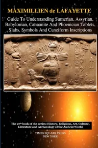 Buy Guide To Understanding Sumerian, Assyrian, Babylonian, Canaanite And Phoenician Tablets, Slabs, Symb (English, Maximillien De Lafayette) — BookShops.in