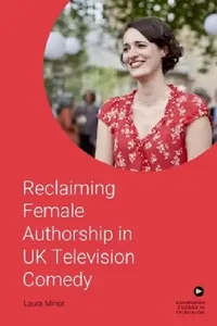 Buy Reclaiming Female Authorship in Contemporary UK Television Comedy (English, Laura Minor) — BookShops.in